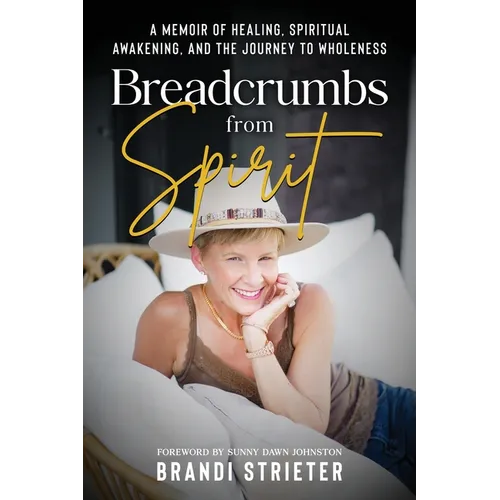 Breadcrumbs from Spirit: A Memoir of Healing, Spiritual Awakening, and the Journey to Wholeness - Paperback