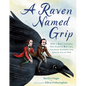 A Raven Named Grip: How a Bird Inspired Two Famous Writers, Charles Dickens and Edgar Allan Poe - Hardcover