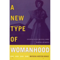 A New Type of Womanhood: Discursive Politics and Social Change in Antebellum America - Paperback