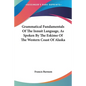 Grammatical Fundamentals Of The Innuit Language, As Spoken By The Eskimo Of The Western Coast Of Alaska - Paperback