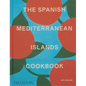 The Spanish Mediterranean Islands Cookbook - Hardcover