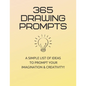 365 Drawing Prompts: A List Of Ideas To Prompt Your Imagination and Spark Creativity Every Day - Paperback