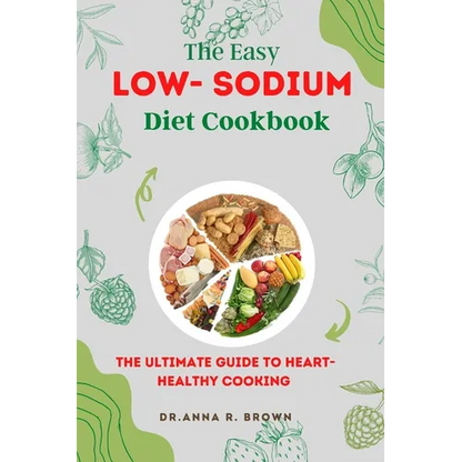 The Easy Low-sodium Diet Cookbook: The Ultimate Guide to Heart-Healthy Cooking - Paperback