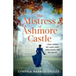 The Mistress of Ashmore Castle: An Unputdownable Period Drama for Fans of the Crown - Paperback