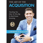 The Art of the Acquisition: Teaching You How To Win Big In Real Estate Investing - Hardcover