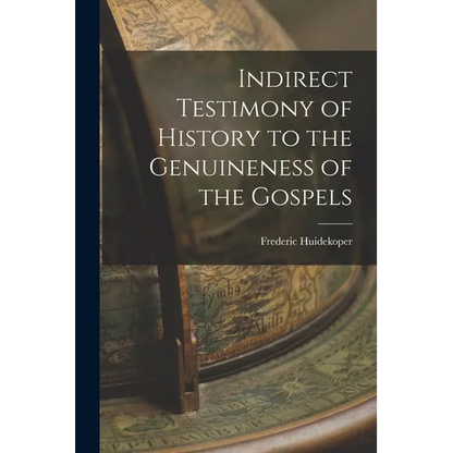Indirect Testimony of History to the Genuineness of the Gospels - Paperback