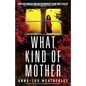 What Kind of Mother: A totally twisty and unputdownable psychological thriller - Paperback