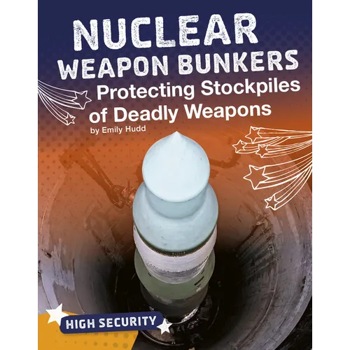 Nuclear Weapon Bunkers: Protecting Stockpiles of Deadly Weapons - Hardcover