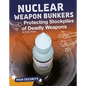 Nuclear Weapon Bunkers: Protecting Stockpiles of Deadly Weapons - Hardcover