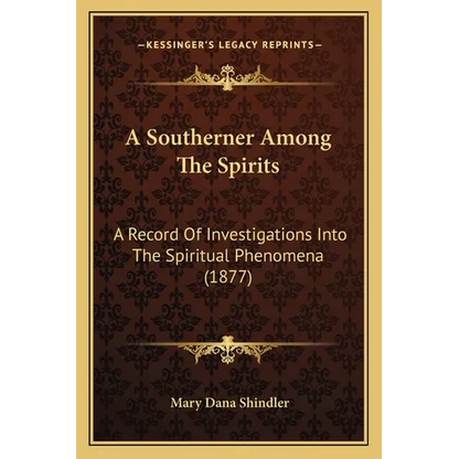 A Southerner Among The Spirits: A Record Of Investigations Into The Spiritual Phenomena (1877) - Paperback