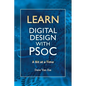 Learn Digital Design with PSoC, a bit at a time - Paperback