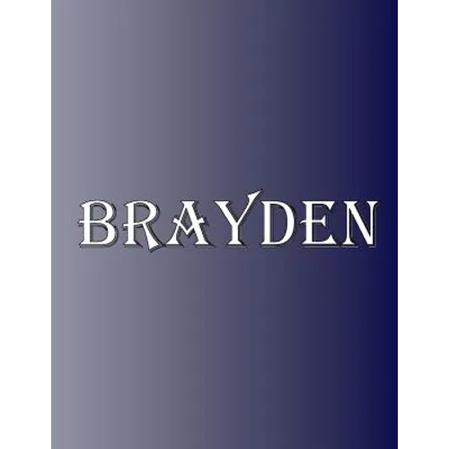 Brayden: 100 Pages 8.5" X 11" Personalized Name on Notebook College Ruled Line Paper - Paperback