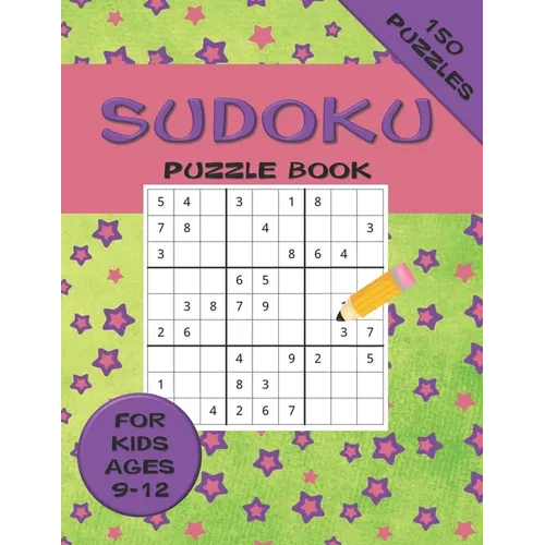 Sudoku Puzzle Book For Kids ages 9-12 150 Puzzles: A 150 Sudoku Puzzle Book For Teens And Kids Ages 9-12 - Paperback