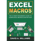 Excel Macros: The Ultimate Beginner's Guide to Learn Excel Macros Step by Step - Paperback