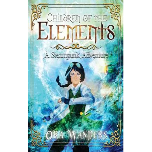 Children of the Elements: A Steampunk Adventure - Paperback