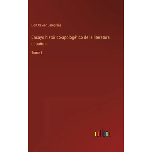 Ensayo histórico-apologético de la literatura española: Tomo 1 - Hardcover