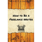 How to Be a Freelance Writer - Paperback