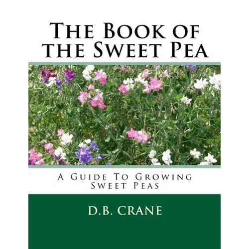 The Book of the Sweet Pea: A Guide To Growing Sweet Peas - Paperback