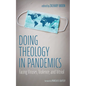 Doing Theology in Pandemics: Facing Viruses, Violence, and Vitriol - Hardcover