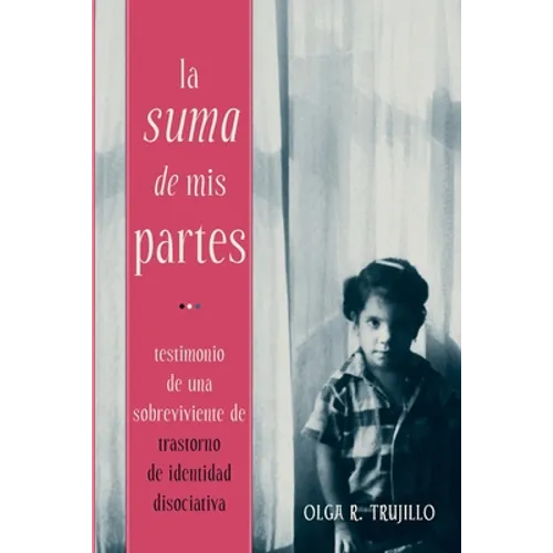La Suma de Mis Partes: Testimonio de una Sobreviviente de Trastorno de Identidad Disociativa - Paperback