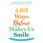 4,101 Ways Nature Makes Us Smile: A Guide to Finding Happiness in the Outdoors - Paperback