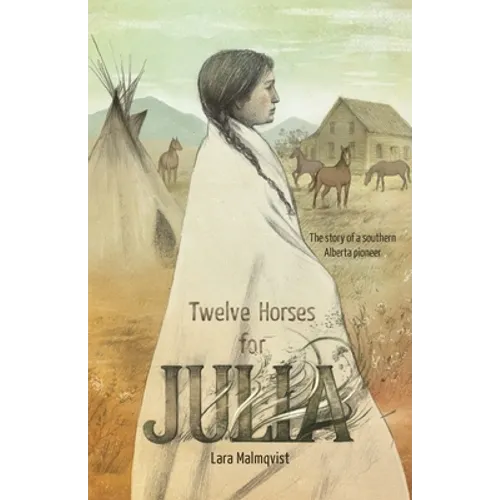 Twelve Horses For Julia: The Story of a Southern Alberta Pioneer - Paperback