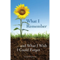 What I Remember ... and What I Wish I Could Forget - Paperback