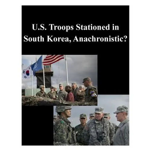 U.S. Troops Stationed in South Korea, Anachronistic? - Paperback