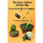 The Spice Cabinet Apothecary: Natural Health at Your Fingertips - Paperback