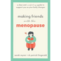 Making Friends with the Menopause: A clear and comforting guide to support you as your body changes - Paperback