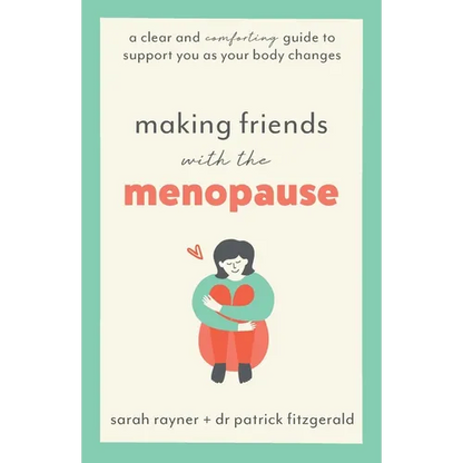 Making Friends with the Menopause: A clear and comforting guide to support you as your body changes - Paperback
