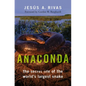 Anaconda: The Secret Life of the World's Largest Snake - Hardcover