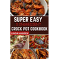 Super easy 5 Ingredient crock pot cookbook: Simple, delicious and nutritious recipes for busy People - Paperback