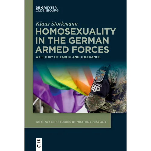 Homosexuality in the German Armed Forces: A History of Taboo and Tolerance - Hardcover
