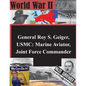 General Roy S. Geiger, USMC: Marine Aviator, Joint Force Commander - Paperback