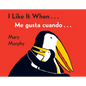 I Like It When . . ./Me Gusta Cuando . . .: Bilingual English-Spanish - Board Book