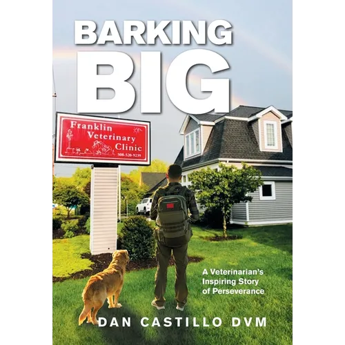 Barking Big: A Veterinarian's Inspiring Story of Perseverance - Hardcover