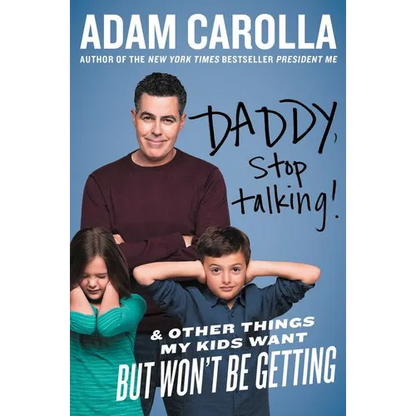 Daddy, Stop Talking!: And Other Things My Kids Want But Won't Be Getting - Paperback