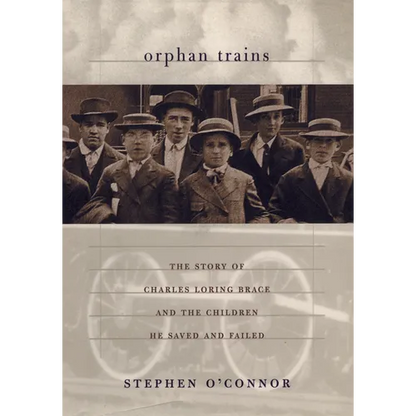 Orphan Trains: The Story of Charles Loring Brace and the Children He Saved and Failed - Paperback