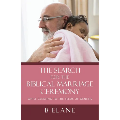 The Search for the Biblical Marriage Ceremony: While Cleaving to the Seeds of Genesis - Paperback