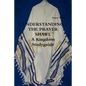 UNDERSTANDING THE PRAYER SHAWL A Kingdom Studyguide - Paperback