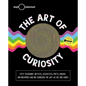 The Art of Curiosity: 50 Visionary Artists, Scientists, Poets, Makers & Dreamers Who Are Changing the Way We See Our World - Hardcover