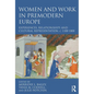 Women and Work in Premodern Europe: Experiences, Relationships and Cultural Representation, c. 1100-1800 - Paperback