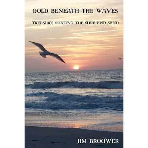 Gold Beneath the Waves: Treasure Hunting the Surf and Sand - Paperback