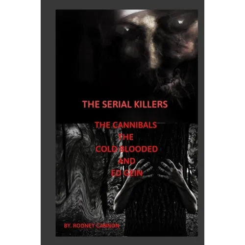 The Serial Killers The Cannibals The Cold Blooded and Ed Gein - Paperback