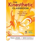 The Kinesthetic Classroom: Teaching and Learning Through Movement - Paperback