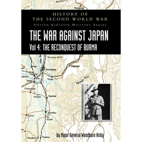 History of the Second World War: THE WAR AGAINST JAPAN Vol 4: THE RECONQUEST OF BURMA - Paperback