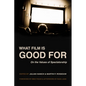 What Film Is Good for: On the Values of Spectatorship - Hardcover