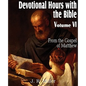 Devotional Hours with the Bible Volume VI, from the Gospel of Matthew - Paperback