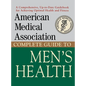 American Medical Association Complete Guide to Men's Health - Hardcover
